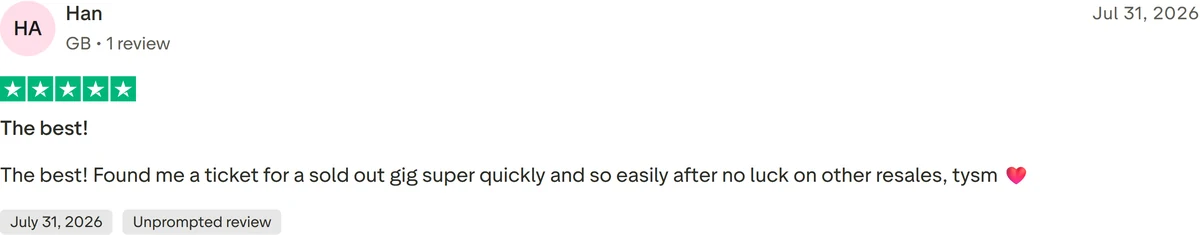 Trustpilot review from Han, Great Britain: "The best! Found me a ticket for a sold out gig super quickly and so easily after no luck on other resales, tysm"