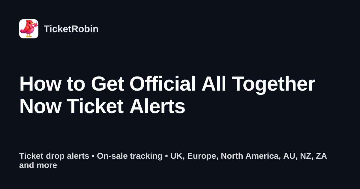 How to Get Official All Together Now Ticket Alerts | TicketRobin